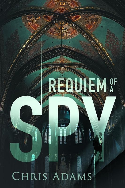 Requiem of a Spy by Chris Adams