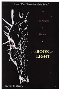 The Annals of Ilsnear - The Book of Light - From the Chronicles of the Fold by Kevin C. Barry