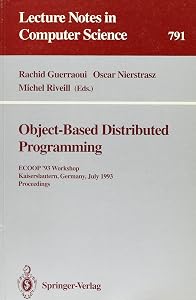 Object-Based Distributed Programming: Ecoop '93 Workshop Kaiserslautern, Germany, July 26-27, 1993 Proceedings (Lecture Notes in Computer Science) by Rachid Guerraoui