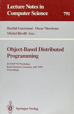 Object-Based Distributed Programming: Ecoop '93 Workshop Kaiserslautern, Germany, July 26-27, 1993 Proceedings (Lecture Notes in Computer Science)