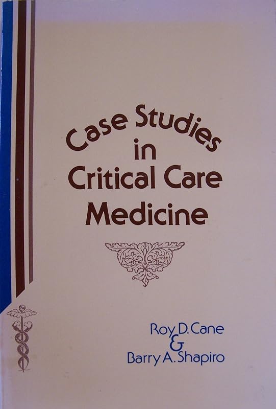 Case studies in critical care medicine by Barry A. Shapiro