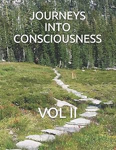 Journeys Into Consciousness: Vol II by G