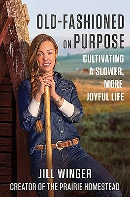 Old-Fashioned on Purpose: Cultivating a Slower, More Joyful Life