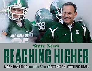 Reaching Higher: Mark Dantonio and the Rise of Michigan State Football by The State News