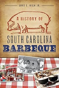 History of South Carolina Barbeque, A (American Palate) by Lake E High Jr