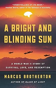A Bright and Blinding Sun: A World War II Story of Survival, Love, and Redemption by Marcus Brotherton