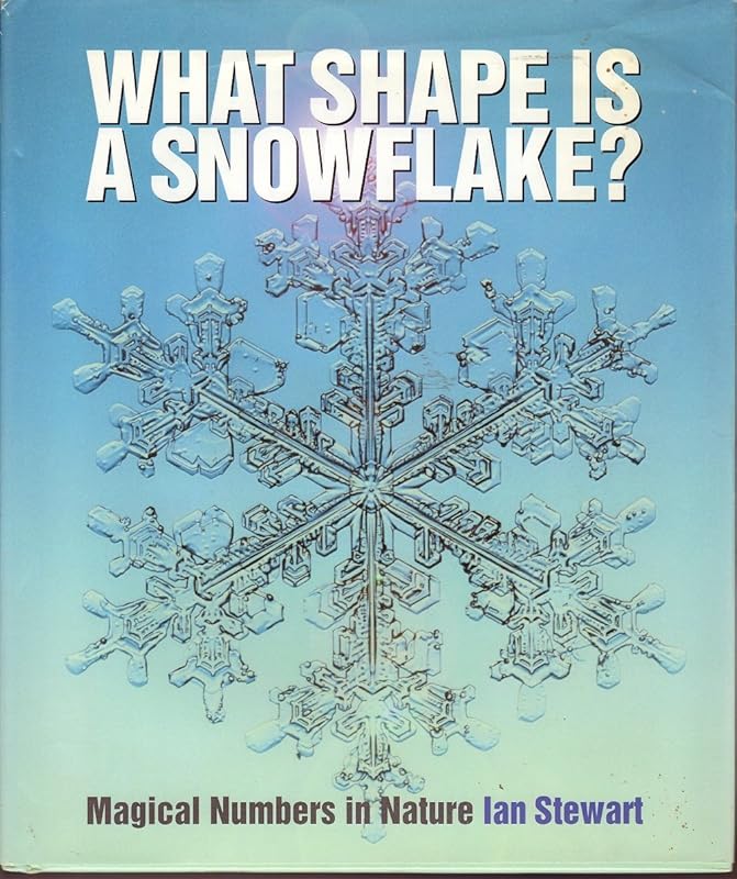 What Shape is a Snow Flake?: Magic Numbers in Nature by Ian Stewart