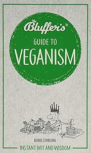 Bluffer's Guide To Veganism: Instant Wit and Wisdom (Bluffer's Guides)