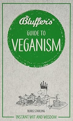 Bluffer's Guide To Veganism: Instant Wit and Wisdom (Bluffer's Guides)