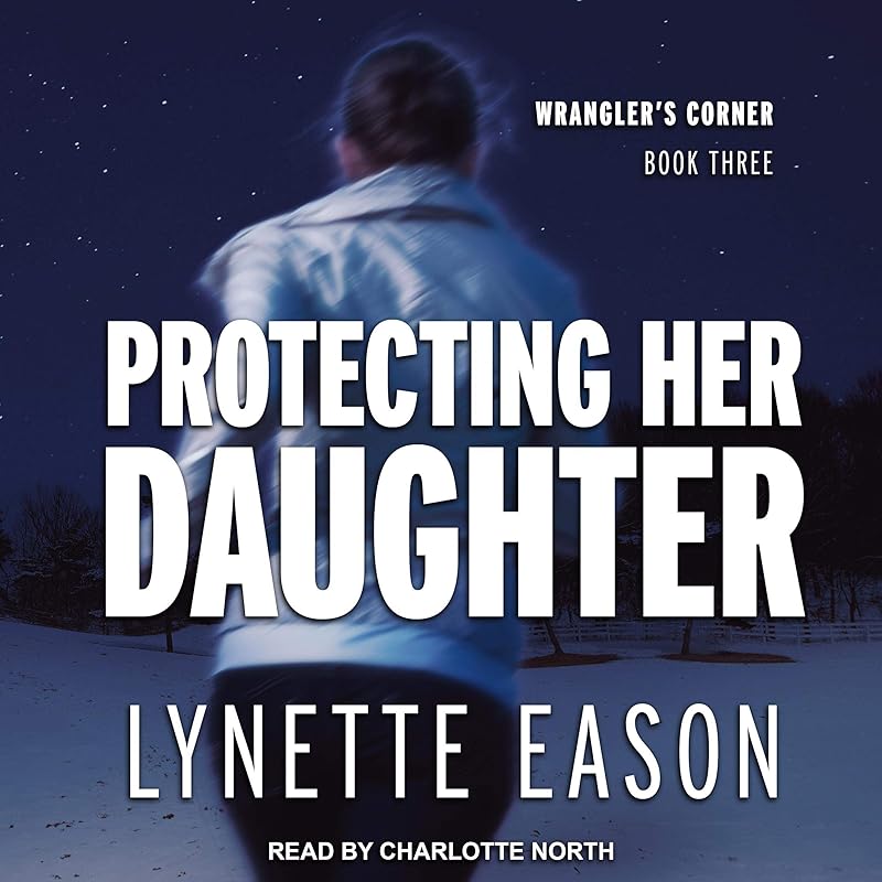 Protecting Her Daughter: Wrangler’s Corner Series, Book 3 by Lynette Eason