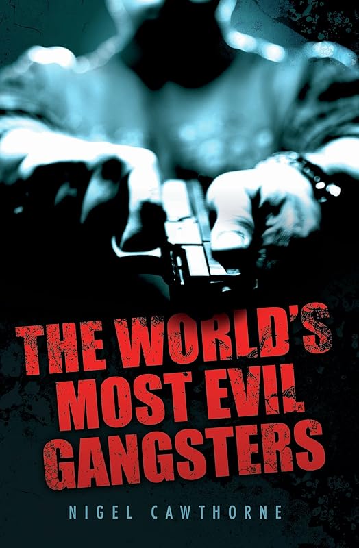 The World's Most Evil Gangsters by Nigel Cawthorne