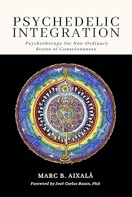 Psychedelic Integration: Psychotherapy for Non-Ordinary States of Consciousness