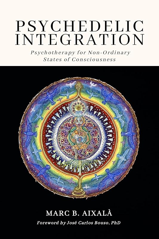 Psychedelic Integration: Psychotherapy for Non-Ordinary States of Consciousness by Marc Aixal&agrave;