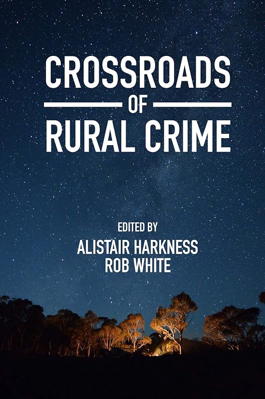Crossroads of Rural Crime: Representations and Realities of Transgression in the Australian Countryside by Alistair Harkness