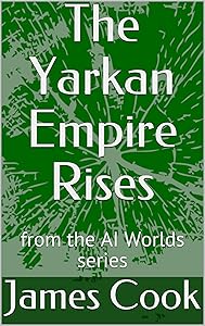 The Yarkan Empire Rises: from the AI Worlds series