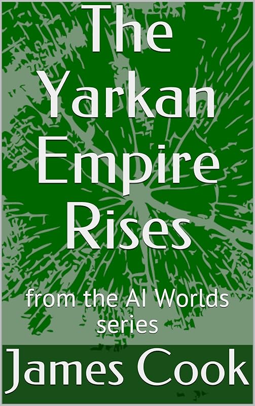 The Yarkan Empire Rises: from the AI Worlds series by James Cook