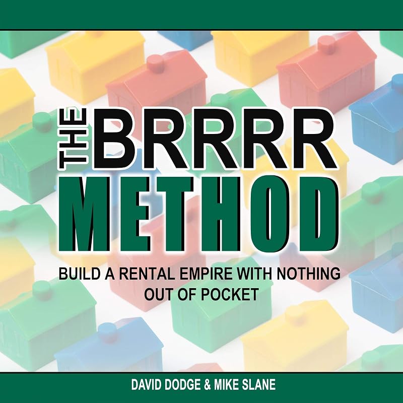 The BRRRR Method: Build a Rental Empire with Nothing Out of Pocket by David Dodge