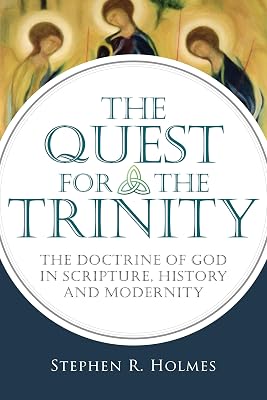 The Quest for the Trinity: The Doctrine of God in Scripture, History and Modernity