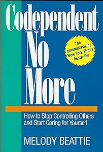 Codependent No More : How to Stop Controlling Others and Start Caring for Yourself
