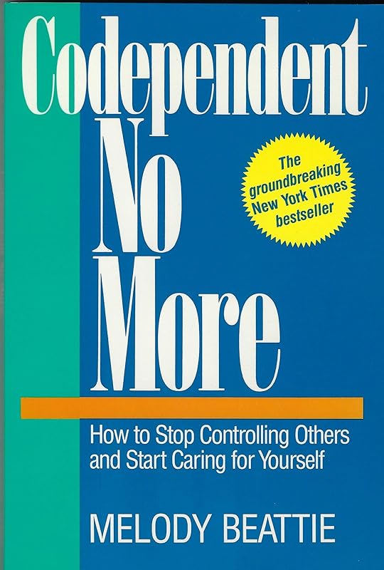 Codependent No More : How to Stop Controlling Others and Start Caring for Yourself by Melody Beattie