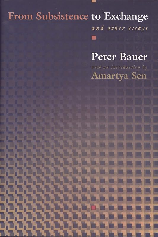 From Subsistence to Exchange and Other Essays (New Forum Books, 32) by Peter Tamas Bauer