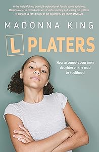 L Platers: How to support your teen daughter on the road to adulthood by Madonna King