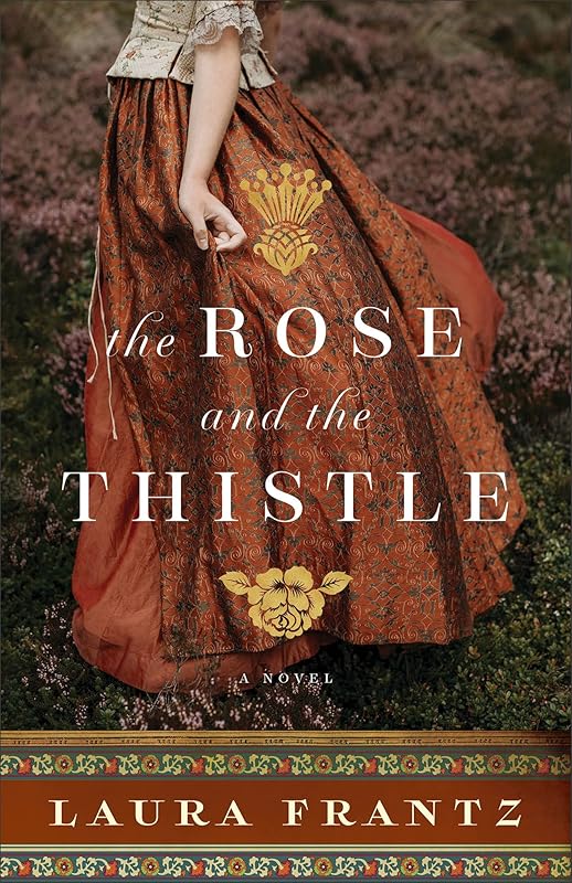 The Rose and the Thistle: (A 1700s Scotland Historical Romance with a British Heiress and Scottish Clan Rivalries) by Laura Frantz