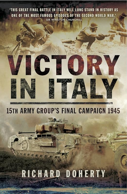 Victory in Italy: 15th Army Group's Final Campaign, 1945 by Richard Doherty