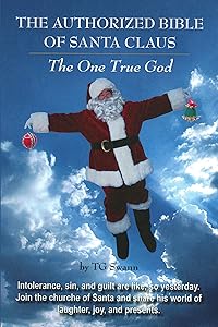 The Authorized Bible of Santa Claus: The One True God by TG Swann