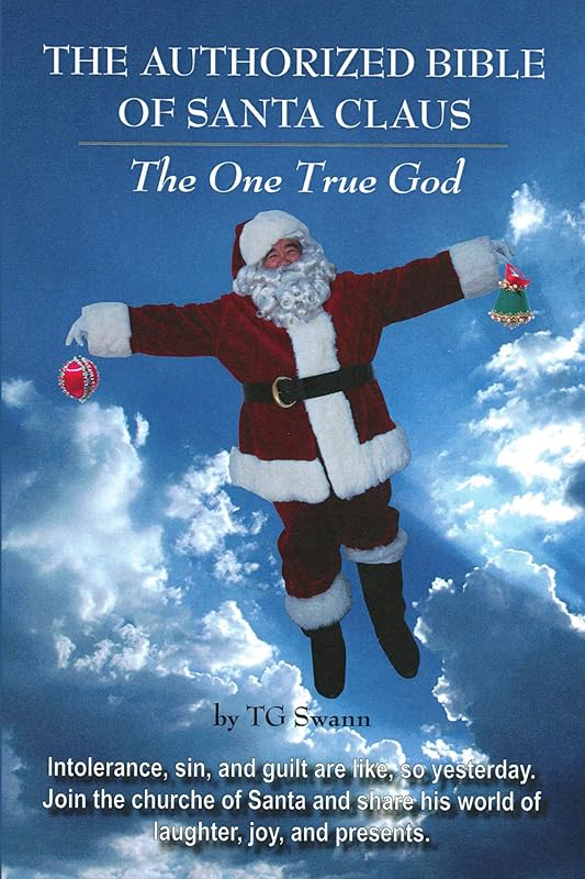 The Authorized Bible of Santa Claus: The One True God by TG Swann