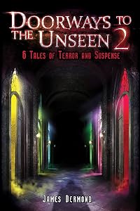 Doorways to the Unseen 2: 6 Tales of Terror and Suspense