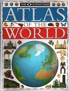 The Eyewitness Atlas of the World: A New Atlas for the New World