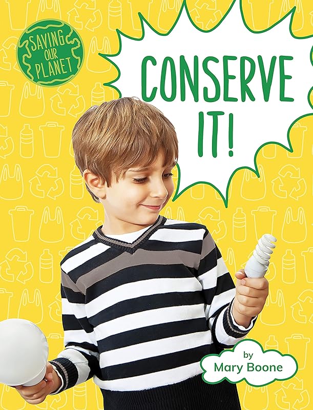 Conserve It! (Saving Our Planet) by Mary Boone
