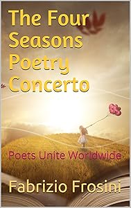 The Four Seasons Poetry Concerto: Poets Unite Worldwide (Poetry for the Four Seasons Book 5)