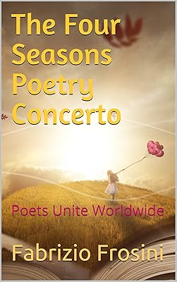 The Four Seasons Poetry Concerto: Poets Unite Worldwide (Poetry for the Four Seasons Book 5)
