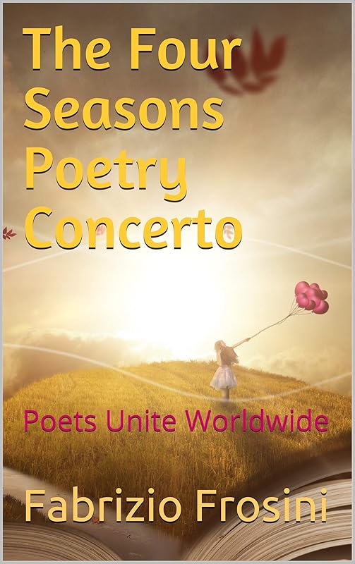 The Four Seasons Poetry Concerto: Poets Unite Worldwide (Poetry for the Four Seasons Book 5) by Fabrizio Frosini