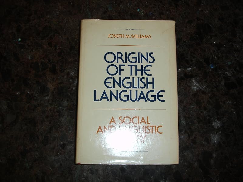 Origins of the English Language: A Social and Linguistic History by Joseph M Williams