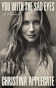 You with the Sad Eyes: A Memoir by Christina Applegate
