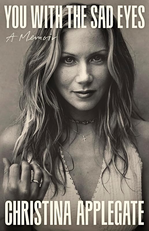 You with the Sad Eyes: A Memoir by Christina Applegate
