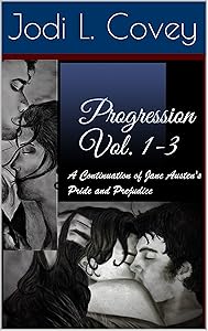 Progression Vol. 1-3: A Continuation of Jane Austen's Pride and Prejudice by Jodi L. Covey