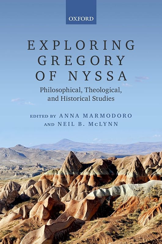 Exploring Gregory of Nyssa: Philosophical, Theological, and Historical Studies by Anna Marmodoro