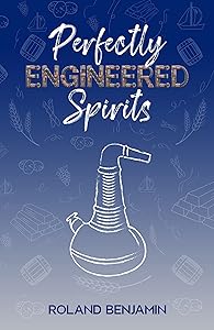 Perfectly Engineered Spirits by Roland Benjamin