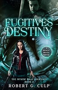 Fugitives Of Destiny: A Mystic Brats Novel (The Mystic Brat Journals Book 2)