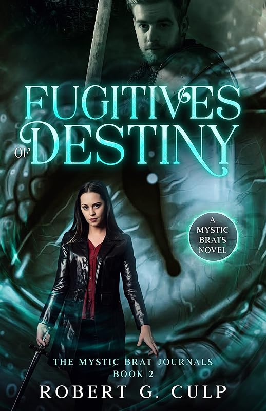 Fugitives Of Destiny: A Mystic Brats Novel (The Mystic Brat Journals Book 2) by Robert G. Culp