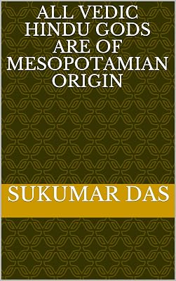 All Vedic Hindu Gods are of Mesopotamian Origin