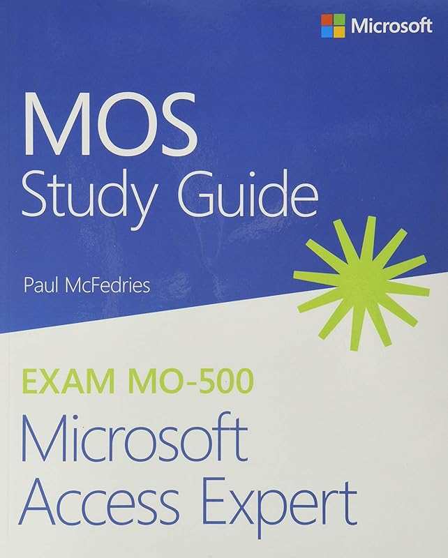 MOS Study Guide for Microsoft Access Expert Exam MO-500 by Paul McFedries