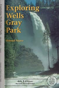 Exploring Wells Gray Park by Roland;Friends of Wells Gray Park Neave