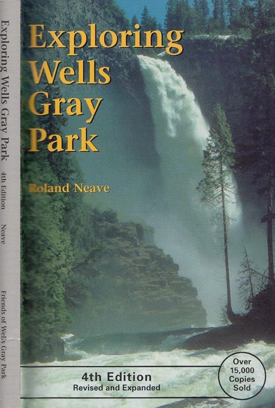 Exploring Wells Gray Park by Roland;Friends of Wells Gray Park Neave