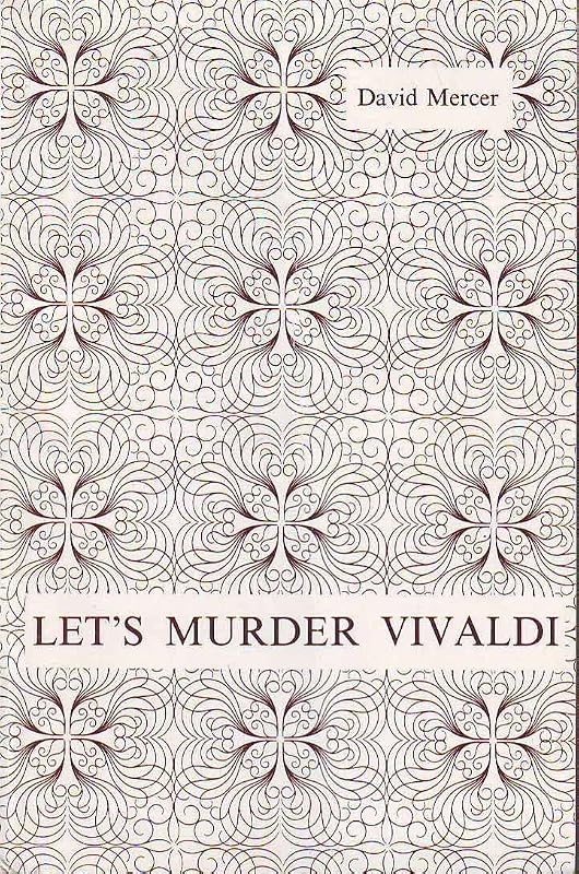 Let's Murder Vivaldi: A Play by David Mercer
