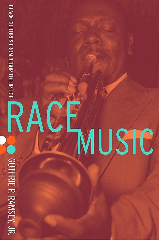 Race Music: Black Cultures from Bebop to Hip-Hop (Volume 7) by Guthrie P. Ramsey